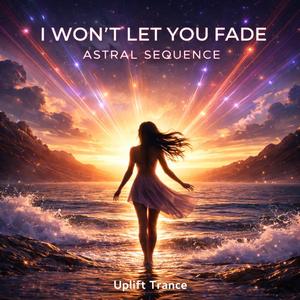 I Won't Let You Fade