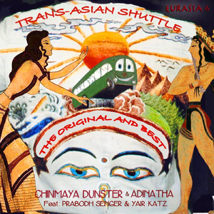 Eurasia 6 Trans-Asian Shuttle the Original and Best (feat. Yair Katz & Prabodh Senger)