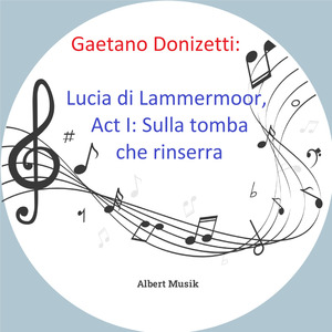 Donizetti: Lucia di Lammermoor: Act I: Sulla tomba che rinserra