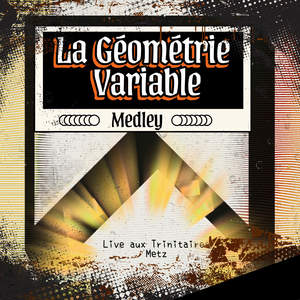 La Géométrie Variable - Medley (Live aux Trinitaires - Metz)