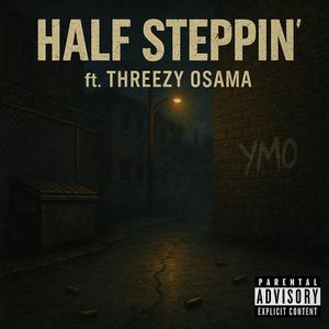 HALF STEPPIN’