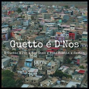 Guetto é D'nos (feat. D Guetto, Pcc, Boy Game, Nito Bombia & Dopelumi Sketxa)