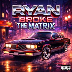 RYAN BROKE THE MATRIX
