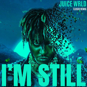 JUICE WRLD - I'm Still (ELUSID Remix)
