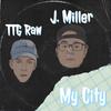 J. Miller - My City (feat. TTG Raw)