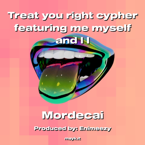 Treat you right cypher featuring me myself and I I