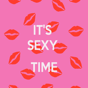 It's Sexy Time