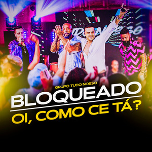 Bloqueado / Oi, Como Ce Tá? (Ao Vivo)
