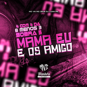 4 Com 4 da 8 Menos 3 Sobra 5 Mama Eu e os Amigo