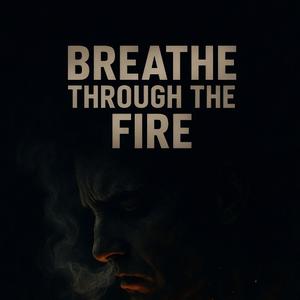 Through the Fire I learned My Name