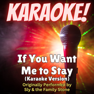 If You Want Me to Stay (Karaoke Version Originally Performed by Sly & the Family Stone)