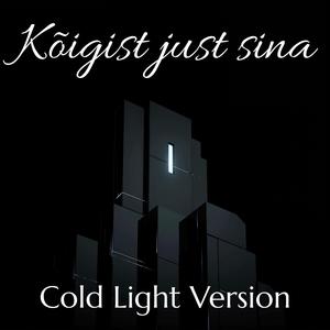 Kõigist just sina (Cold Light Version)