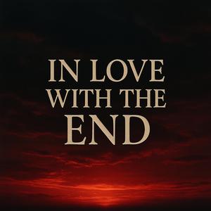 In Love With The End