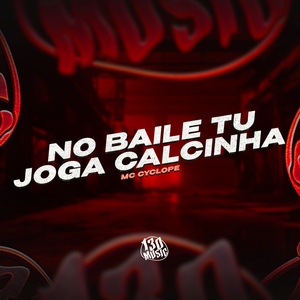 No Baile Tu Joga Calcinha