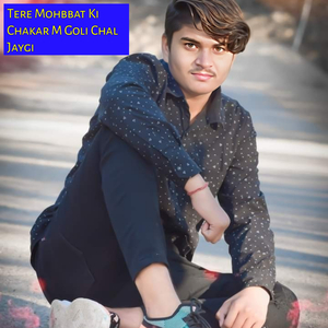 Tere Mohbbat Ki Chakar M Goli Chal Jaygi