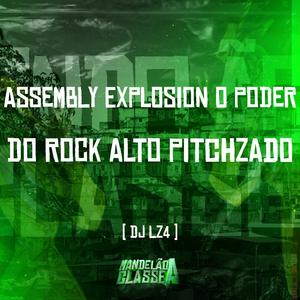 Assembly Explosion o Poder do Rock Alto Pitchzado
