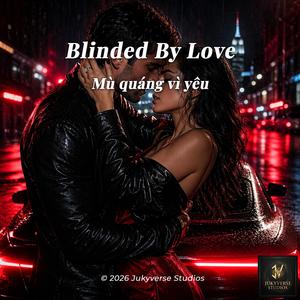 Blinded By Love Nhắm Mắt Thấy