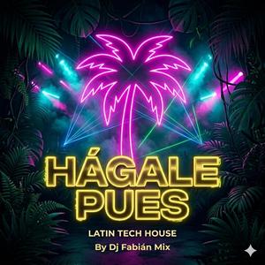 Hágale Pues (Latin Tech House)