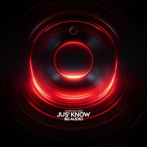 Jus’ Know (8D Audio)