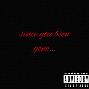 Since You Been Gone...