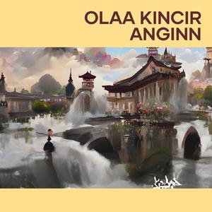Olaa Kincir Anginn (-)