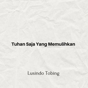 Tuhan Saja Yang Memulihkan