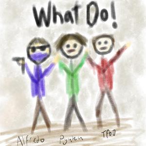 What Do (feat. TFOD & AlfredoAct4)