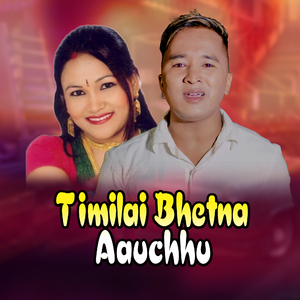 Timilai Bhetna Aauchhu