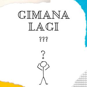Gimana Lagi ???
