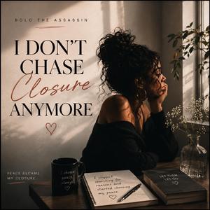 I Dont Chase Closure Anymore (feat. Antoine Maurice King & Spate Media)