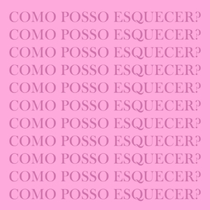 Como posso esquecer?