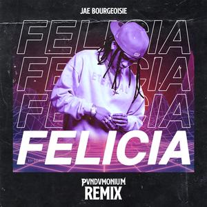 Felicia (PVNDVMONIUM Remix)