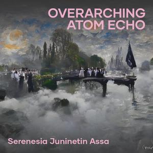 Overarching Atom Echo