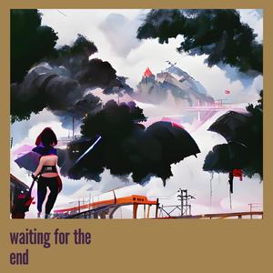 Waiting for the End