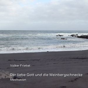 Der liebe Gott und die Weinbergschnecke - Meditation