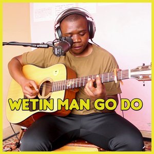 Wetin Man Go Do