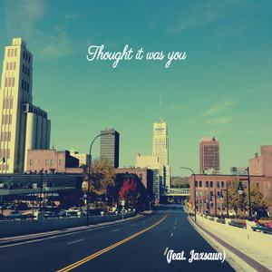 Thought it was you (feat. Jaxsaun)