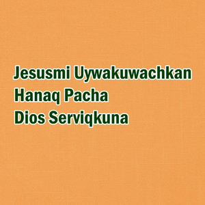 Jesusmi Uywakuwachkan Hanaq Pacha Dios Serviqkuna