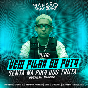 Vem Filha da Puta Senta na Pika dos Truta (feat. MC MM, MC Madan, Dj W-Beatz, DJ DN, GP DA ZL, JC NO BEAT, Megabaile Do Areias, DJ Douglinhas, MANSÃO FUNK RAVE & DJ Tezinho) (Mansão Funk Rave)