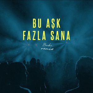 Bu Aşk Fazla Sana (Remix)