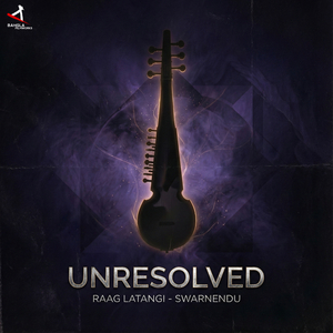 Unresolved (Raag Latangi)