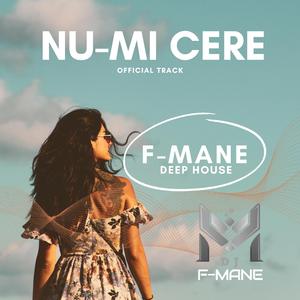 F-MANE Nu-mi cere Deep House
