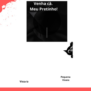 Venha cá. Meu Pretinho!