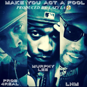 Make You Act A Fool (feat. DERECK4REAL, Murphy Lee & LNM)
