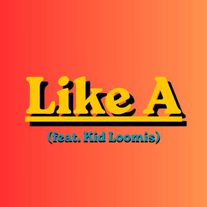 Like A (feat. Kid Loomis)
