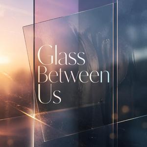 Glass Between Us