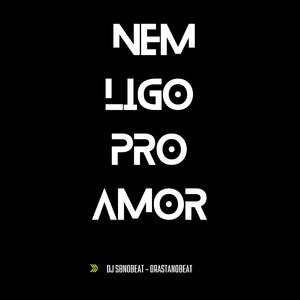 Nem Ligo pro Amor