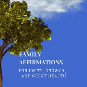 Family Affirmations for Unity, Growth, and Great Health