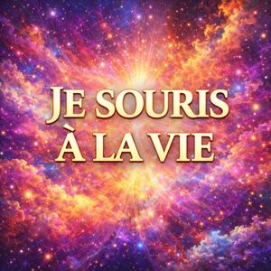 JE SOURIS A' LA VIE