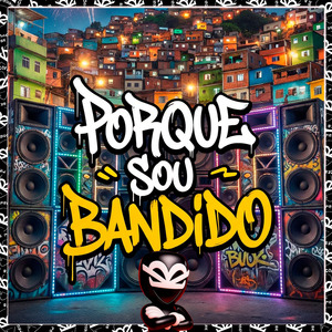 PORQUE SOU BANDIDO